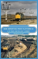 Now Departing from Platform 54: A 32-year Long Railway Journey 1067610103 Book Cover