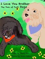 I Love You Brother: The Tale Of Two Dogs B08BDK54M9 Book Cover