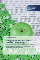 Energy Efficient and Fault-tolerant Computing 6138916204 Book Cover