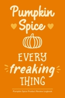 Pumpkin Spice Every Freaking Thing: Pumpkin Spice Product Review Logbook 1689697121 Book Cover