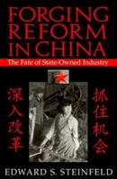 Forging Reform in China: The Fate of State-Owned Industry (Cambridge Modern China Series) 0521778611 Book Cover