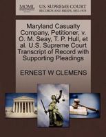 Maryland Casualty Company, Petitioner, v. O. M. Seay, T. P. Hull, et al. U.S. Supreme Court Transcript of Record with Supporting Pleadings 127025958X Book Cover