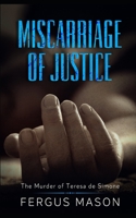 Miscarriage of Justice: The Murder of Teresa de Simone 149239937X Book Cover