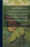 Illustrated Classification of Insects and Their Relation to Agriculture... 1021600296 Book Cover