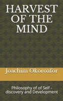 Harvest of the Mind: Philosophy of of Self -discovery and Development B08L94BBM1 Book Cover
