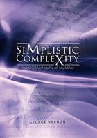 Simplistic Complexity: The SiX DiMeNzIoNz oF My MiNd 1456862758 Book Cover