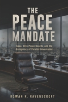 The Peace Mandate: Gaza, Elite Peace Boards, and the Conspiracy of Parallel Governance B0GZJY995G Book Cover