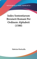 Index Sententiarum Breuiarii Romani Per Ordinem Alphabeti (1580) 1166623688 Book Cover