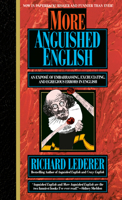 More Anguished English: an Expose of Embarrassing Excruciating, and Egregious Errors in English 0440215773 Book Cover