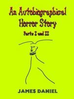 An Autobiographical Horror Story: Parts I and II 1403393702 Book Cover