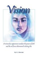 Vision: A Miraculous Appearance Awakens the Power of Faith and Evil Forces Determined to Destroy This 1496152271 Book Cover