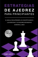 Estrategias de Ajedrez Para Principiantes: El Manual Para Aprender Los Conceptos B�sicos, Las Aperturas Y Los Mejores Movimientos Durante El Juego [2021] B08T4DGG8J Book Cover