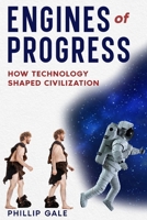 "Engines of Progress: How Technology Shaped Civilization" B0DW4JT8SL Book Cover