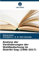 Analyse der Veränderungen der Waldbedeckung im Distrikt Gog (1990-2017) (German Edition) 6208230837 Book Cover