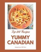 Top 202 Yummy Canadian Recipes: A Highly Recommended Yummy Canadian Cookbook B08H573VRV Book Cover