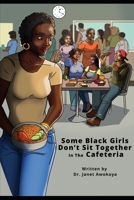 Some Black Girls Don’t Sit Together in the Cafeteria B08H5DD733 Book Cover