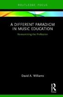 A Different Paradigm in Music Education: Re-Examining the Profession 1032241373 Book Cover