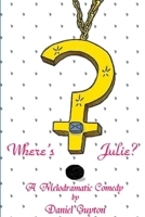 Where's Julie? (A Melodramatic Comedy) 0557082722 Book Cover