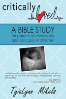 Critically Loved: A Bible Study for Parents of Chronically and Critically Ill Children 1632134748 Book Cover