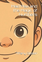 Mad Max and the Magic of Numbers (Mad Max's Magical Mind) B0F35N9TD2 Book Cover