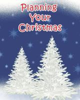 Planning Your Christmas : Organize Your Tasks, Gifts, Shopping, Cooking and Everything Else You Need to Do for the Perfect Christmas 1720049955 Book Cover