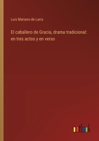 El caballero de Gracia, drama tradicional: en tres actos y en verso 3368034928 Book Cover