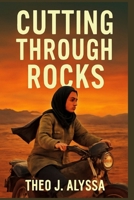 CUTTING THROUGH ROCKS: The Story of Sara Shahverdi's Fight for Gender Equality and Empowerment in Rural Iran B0FR92KCGR Book Cover