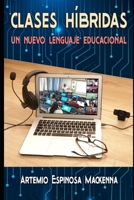 Clases Híbridas: un nuevo lenguaje educacional B0CH2D5HZY Book Cover