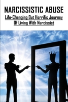 Narcissistic Abuse: Life-changing But Horrific Journey Of Living With Narcissist: Pernicious Narcissist B091VXXY2N Book Cover