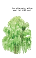 The Whispering Willow and the Little Seed B0GFH1JNJP Book Cover