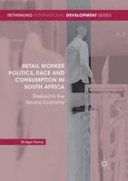 Retail Worker Politics, Race and Consumption in South Africa: Shelved in the Service Economy 3030098958 Book Cover