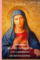Maria, Madre di Grazia: Un Cammino di Devozione B0FVD9BYV9 Book Cover