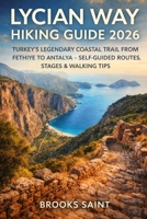 LYCIAN WAY HIKING GUIDE 2026: TURKEY’S LEGENDARY COASTAL TRAIL FROM FETHIYE TO ANTALYA – SELF-GUIDED ROUTES, STAGES & WALKING TIPS (ROAM THE EARTH) B0GGQK9WN9 Book Cover