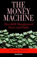 The Money Machine: How KKR Manufactured Power and Profits 0446516082 Book Cover