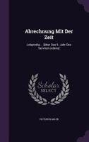Abrechnung Mit Der Zeit: Lobpredig ... [Uber Das 5. Jahr Des Serviten-Ordens]... 1342526074 Book Cover