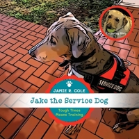 Jake the Service Dog Book 2: Tough Times Means Training 1662946201 Book Cover