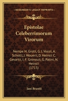 Epistolae Celeberrimorum Virorum: Nempe H. Grotii, G. J. Vossii, A. Schotti, J. Wouerii, D. Heinsii C. Gevartii, I. F. Gronouii, G. Patini, N. Heinsii (1715) 1165429934 Book Cover