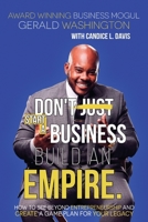 Dont Just Start A Business Build An Empire: How to See Beyond Entrepreneurship and Create A Game Plan for Your Legacy 098590805X Book Cover