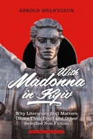 With Madonna in Kyiv: Why Literature Still Matters (More Than Ever) and Other Selected Non-Fiction (Harvard Series in Ukrainian Studies) 0674307747 Book Cover