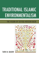 Traditional Islamic Environmentalism: The Vision of Seyyed Hossein Nasr 0761861432 Book Cover