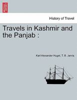Travels in Kashmir and the Panjab: Containing a Particular Account of the Government and Character of the Sikhs 1241160686 Book Cover