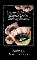 Eyelash Extensions Grafted Lashes Training Manual: Plus False and Party Lashes Instructions 0987506595 Book Cover