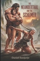 The Neanderthal and the Schemer: Love, Betrayal, and Survival at the Dawn of Humanity B0F3CWFQZB Book Cover