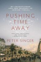 Pushing Time Away: My Grandfather and the Tragedy of Jewish Vienna