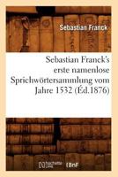Sebastian Franck's Erste Namenlose Sprichwartersammlung Vom Jahre 1532 (A0/00d.1876) 2012769225 Book Cover