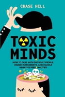 Toxic Minds: How to Deal with Difficult People, Disarm Narcissists, and Handle Negative Personalities 8397184368 Book Cover