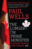 Longer I'm Prime Minister: Stephen Harper and Canada, 2006- 0307361330 Book Cover