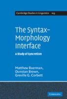 The Syntax-Morphology Interface: A Study of Syncretism (Cambridge Studies in Linguistics) 0521102758 Book Cover