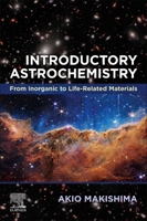 Introductory Astrochemistry: From Inorganic to Life -Related Materials 044323938X Book Cover