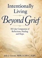 Intentionally Living Beyond Grief: 365 Days of Healing, Becoming & Intentional Living 9696093861 Book Cover